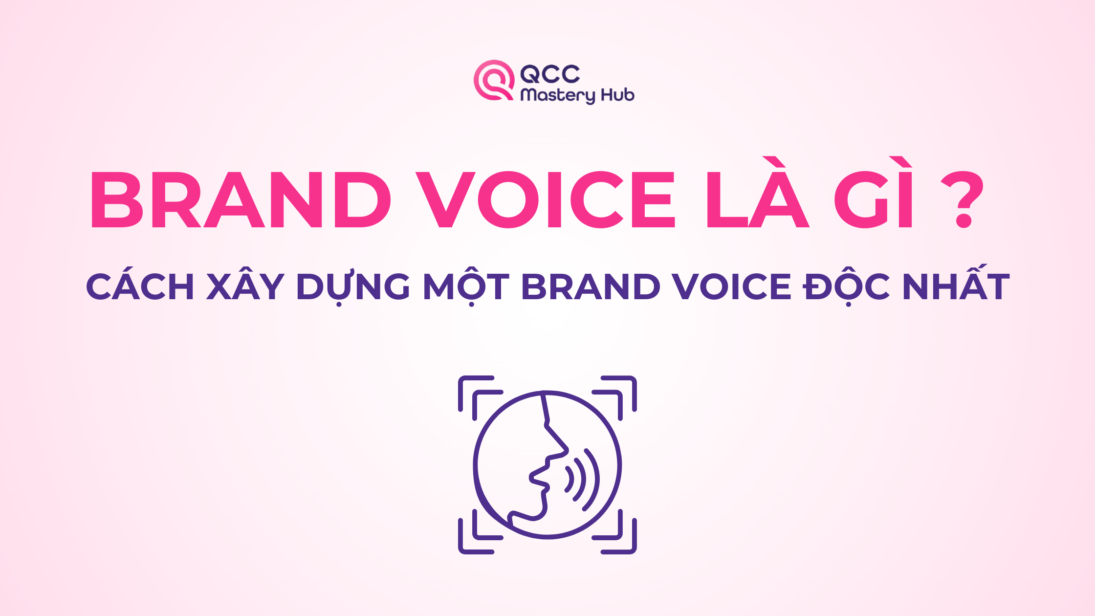 Brand Voice là gì? Cách xây dựng một Brand Voice độc nhất.